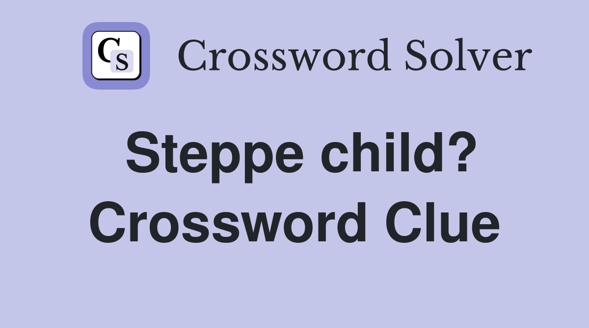 Steppe child? Crossword Clue