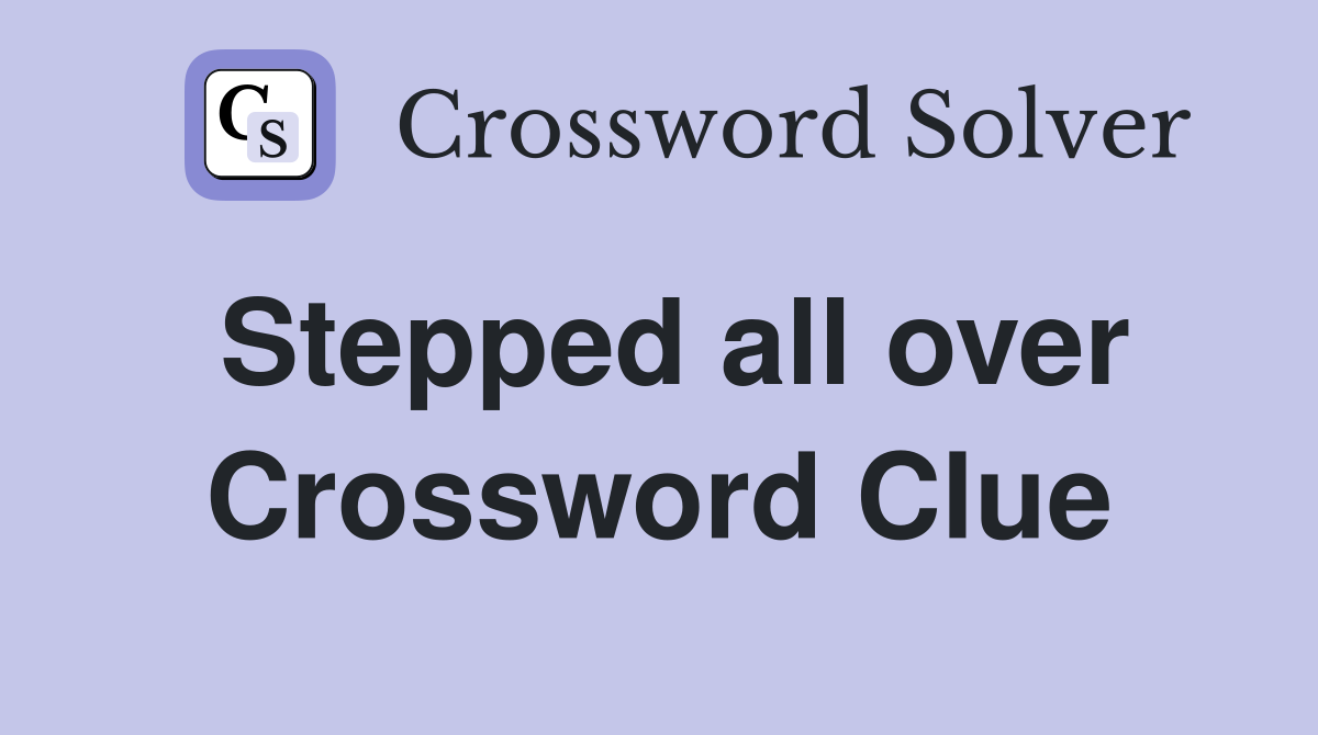 Stepped all over Crossword Clue