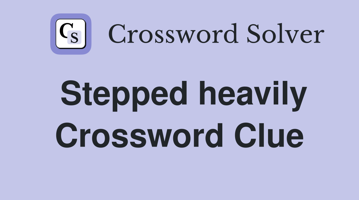 Stepped heavily Crossword Clue