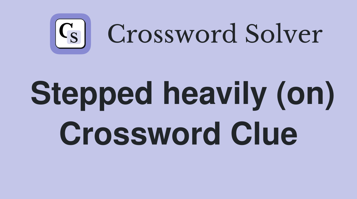 Stepped heavily (on) Crossword Clue