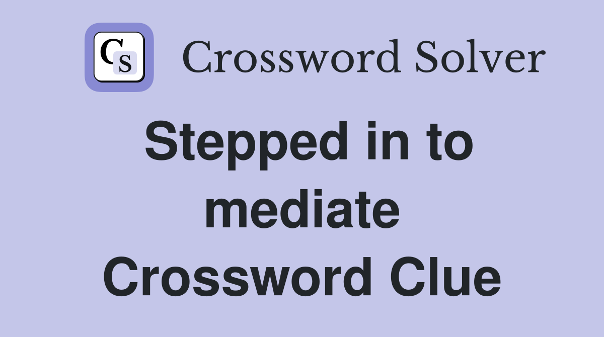 Stepped in to mediate Crossword Clue