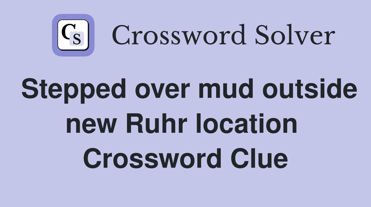 Stepped over mud outside new Ruhr location  Crossword Clue