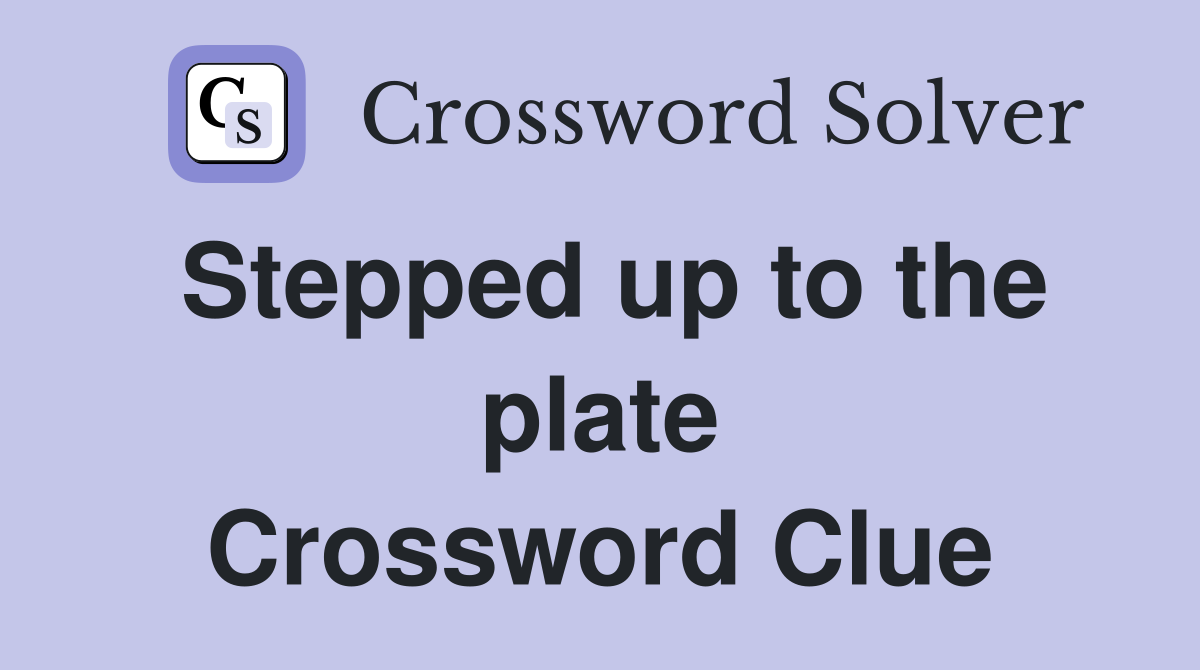 Stepped up to the plate Crossword Clue