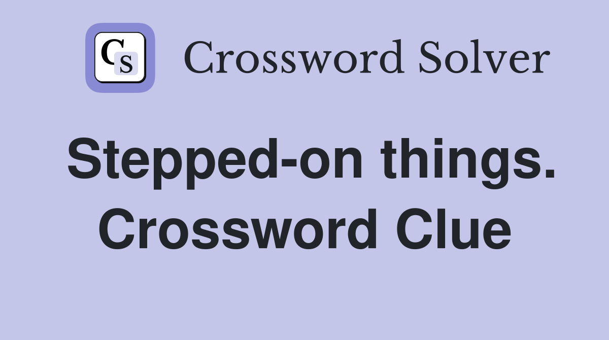 Stepped-on things. Crossword Clue