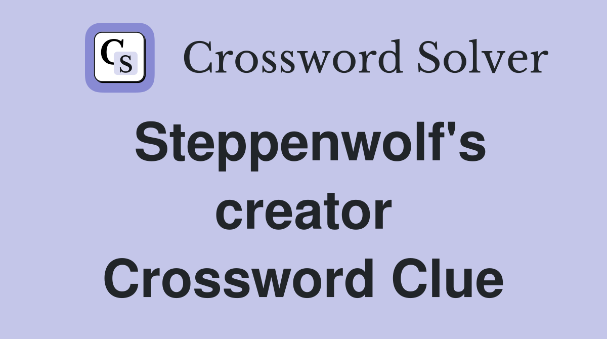 Steppenwolf's creator Crossword Clue