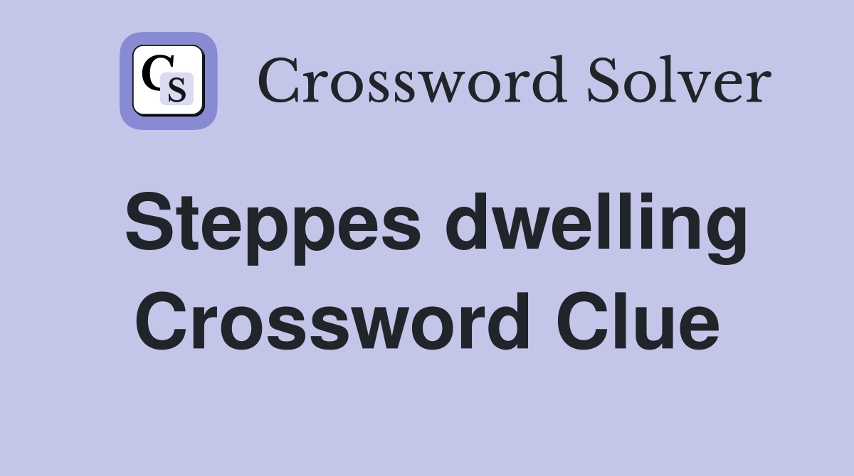 Steppes dwelling Crossword Clue