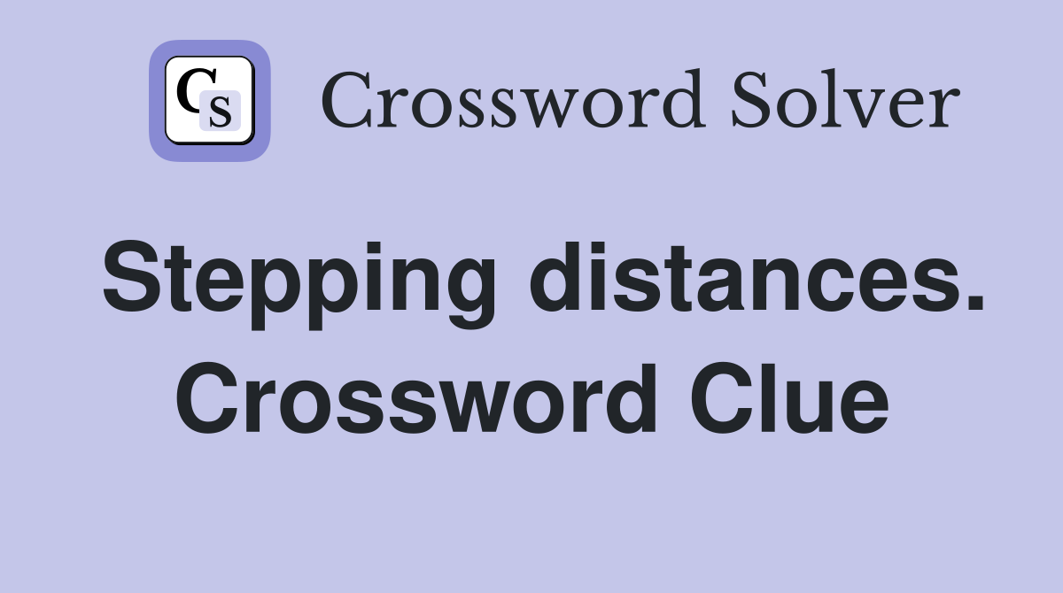 Stepping distances. Crossword Clue