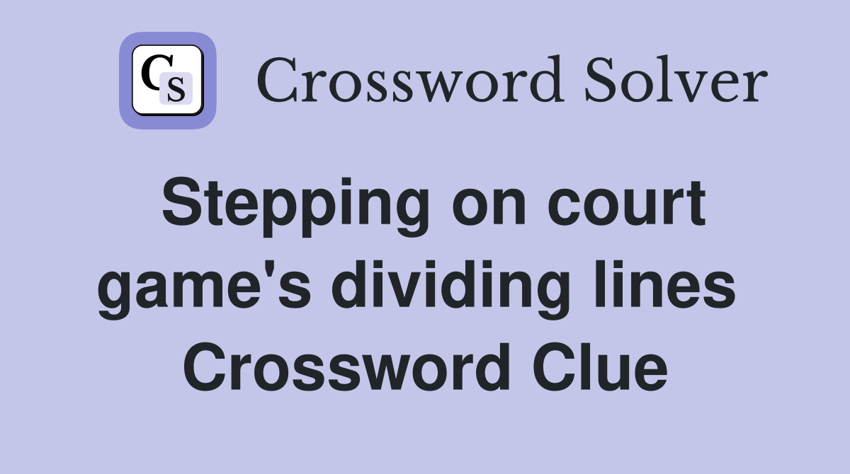 Stepping on court game's dividing lines  Crossword Clue