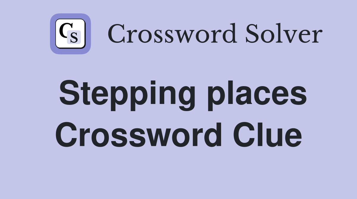 Stepping places Crossword Clue