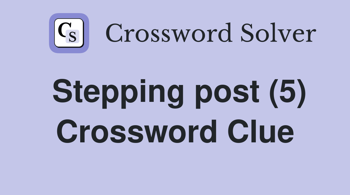 Stepping post (5) Crossword Clue