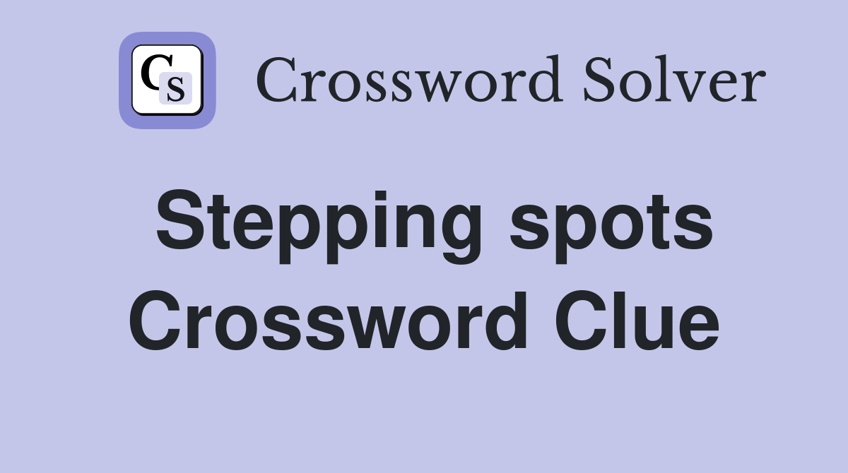 Stepping spots Crossword Clue