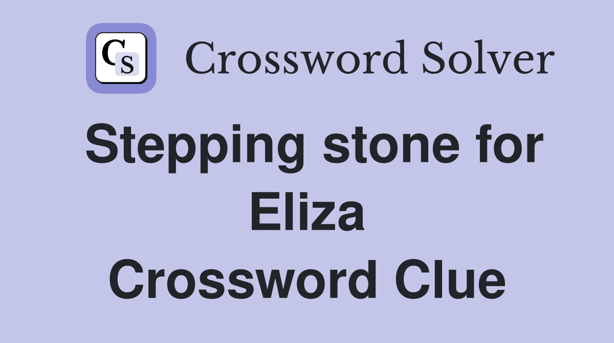 Stepping stone for Eliza Crossword Clue