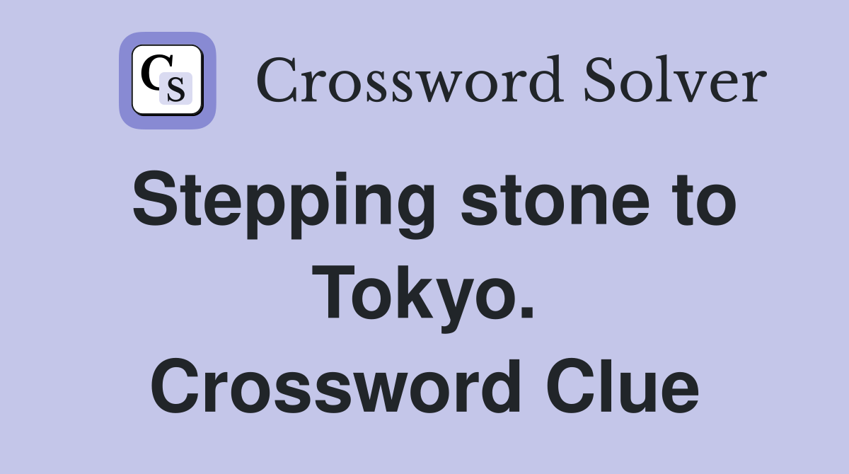 Stepping stone to Tokyo. Crossword Clue