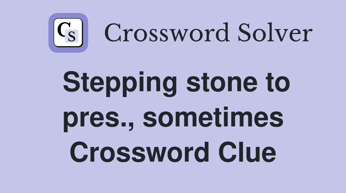 Stepping stone to pres., sometimes Crossword Clue