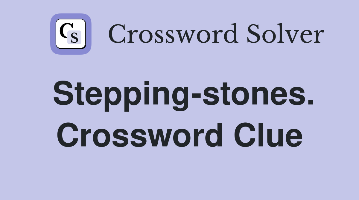 Stepping-stones. Crossword Clue