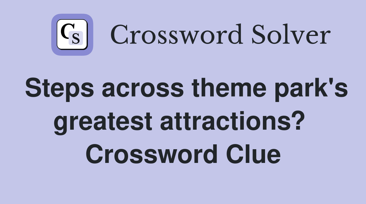 Steps across theme park's greatest attractions?  Crossword Clue