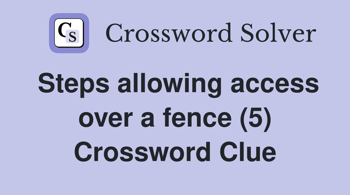 Steps allowing access over a fence (5) Crossword Clue