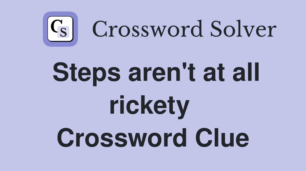Steps aren't at all rickety  Crossword Clue