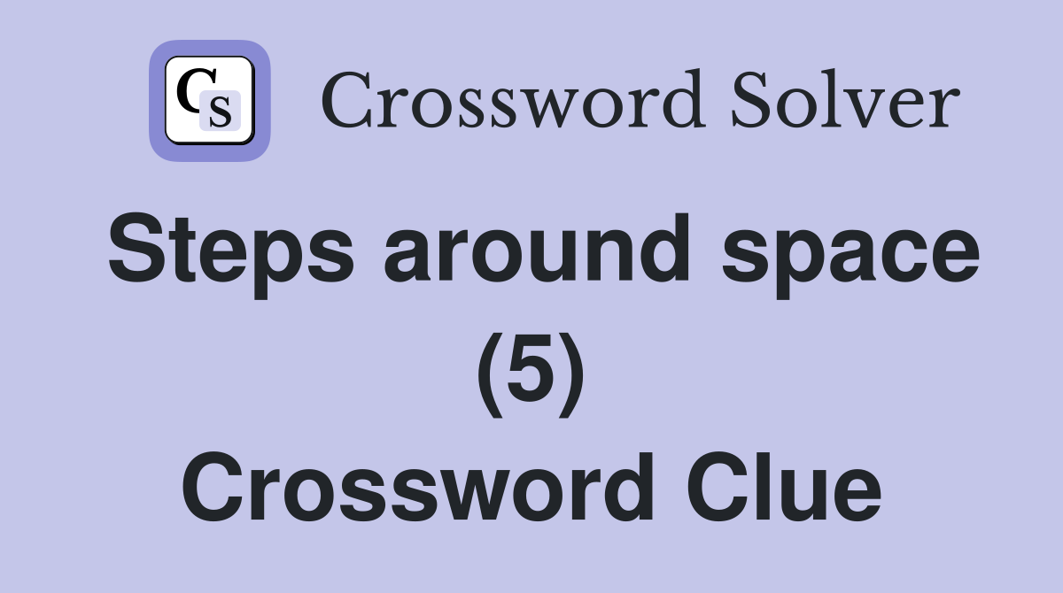 Steps around space (5) Crossword Clue
