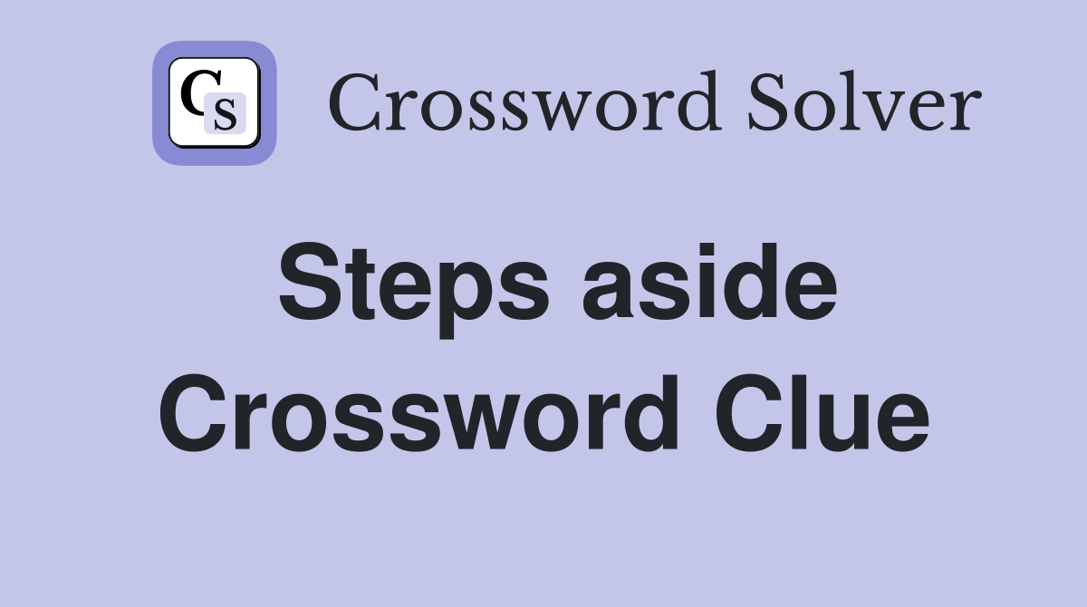 Steps aside Crossword Clue Answers Crossword Solver