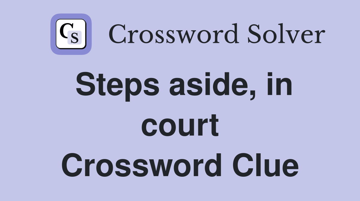 Steps aside, in court Crossword Clue