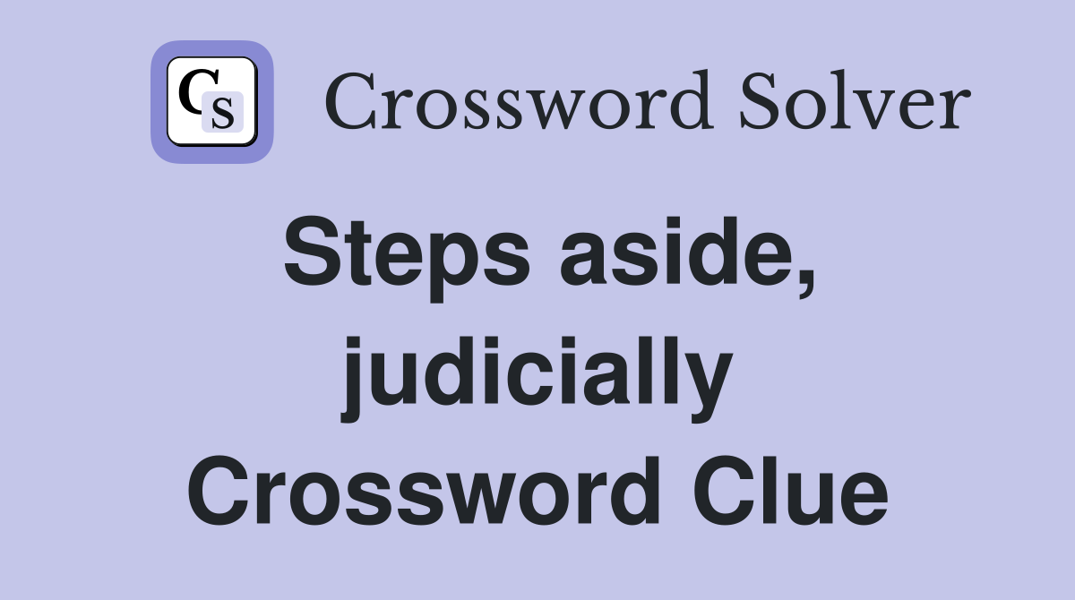 Steps aside, judicially Crossword Clue
