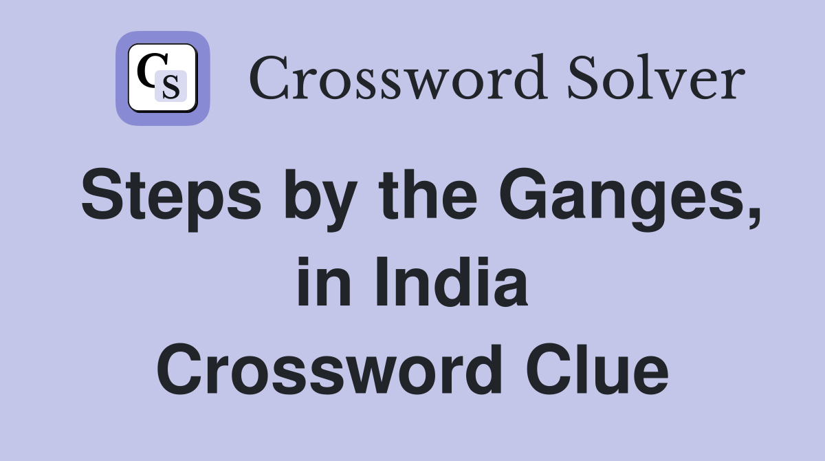 Steps by the Ganges, in India Crossword Clue