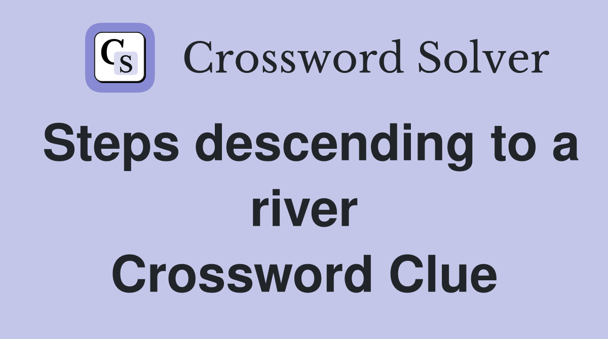 Steps descending to a river Crossword Clue