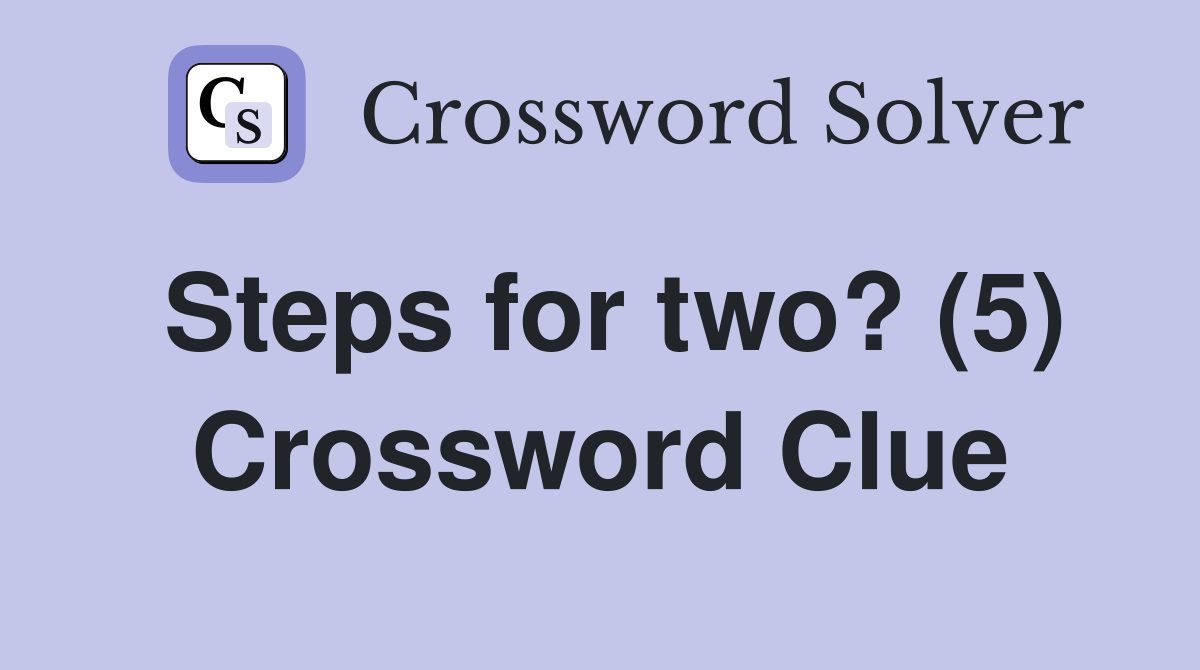 Steps for two? (5) Crossword Clue
