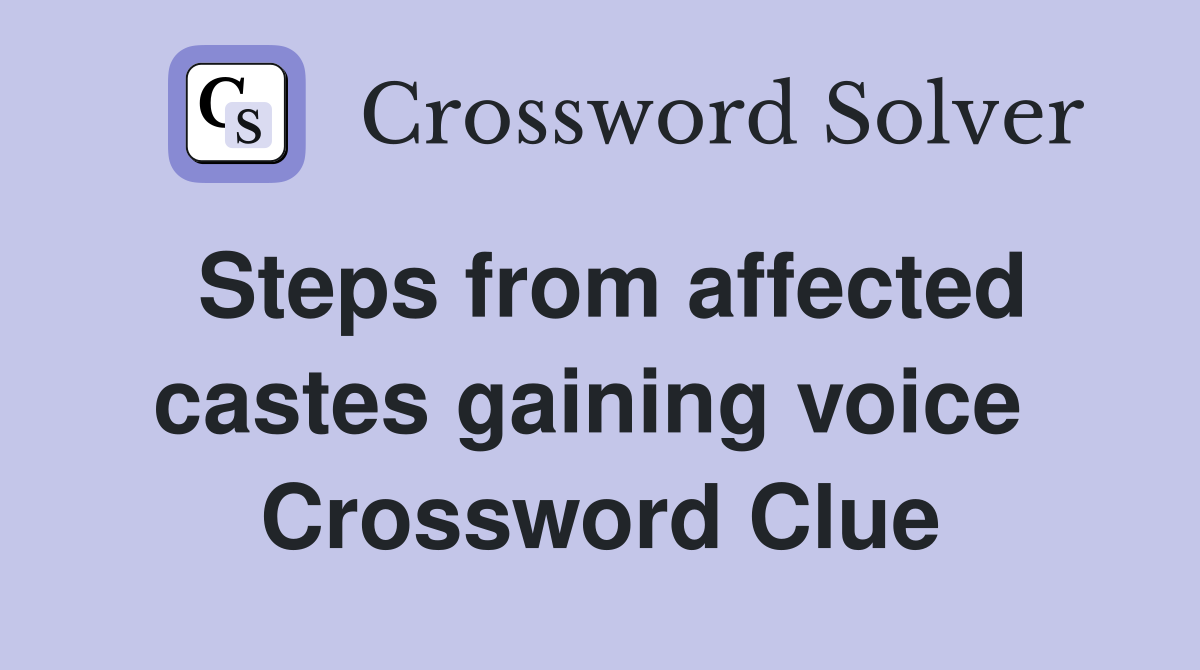 Steps from affected castes gaining voice  Crossword Clue