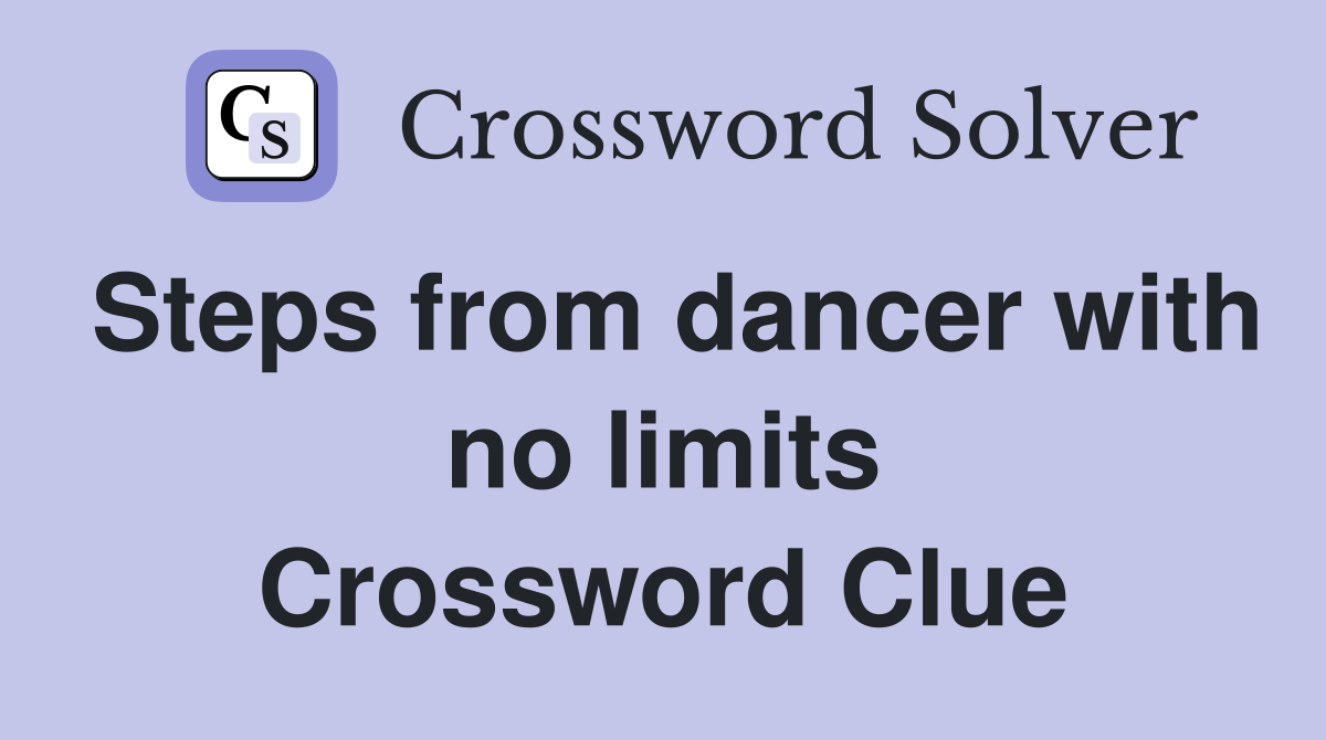 Steps from dancer with no limits Crossword Clue