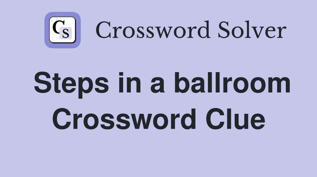 Steps in a ballroom Crossword Clue