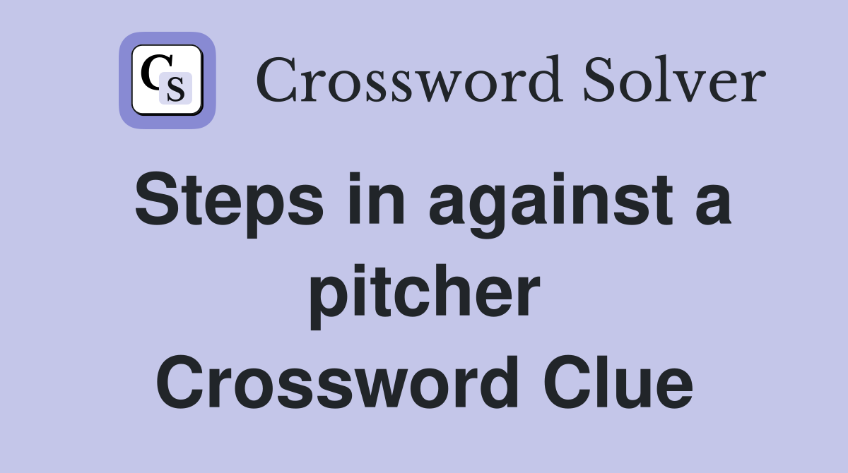 Steps in against a pitcher Crossword Clue