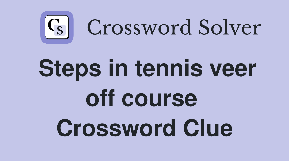 Steps in tennis veer off course  Crossword Clue