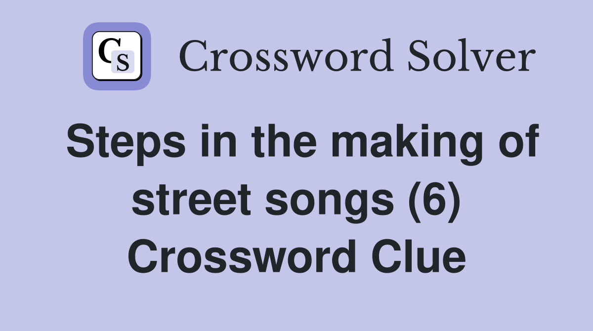 Steps in the making of street songs (6) Crossword Clue