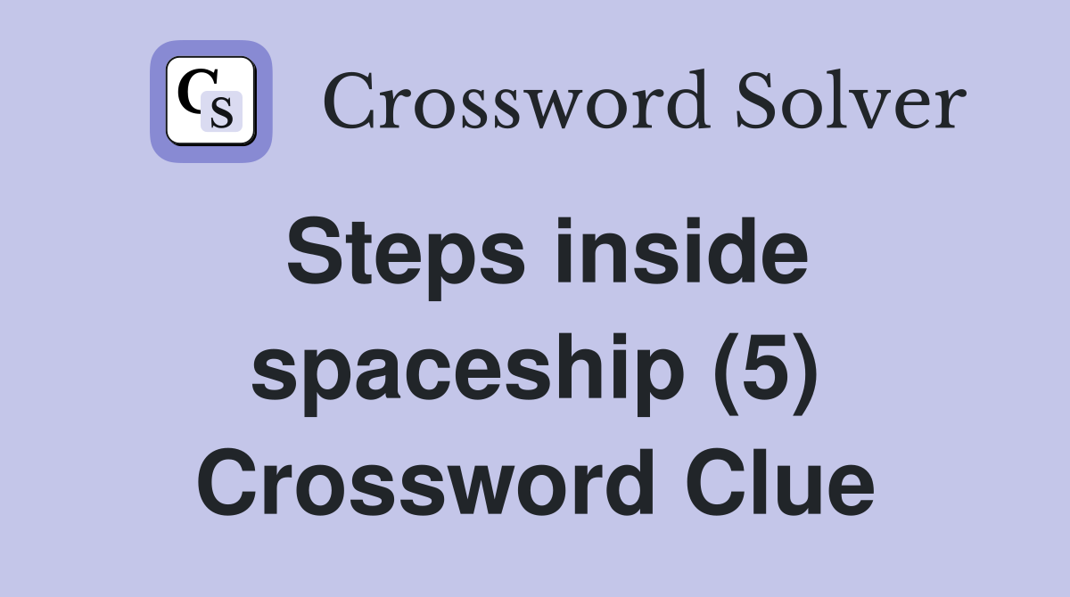 Steps inside spaceship (5) Crossword Clue