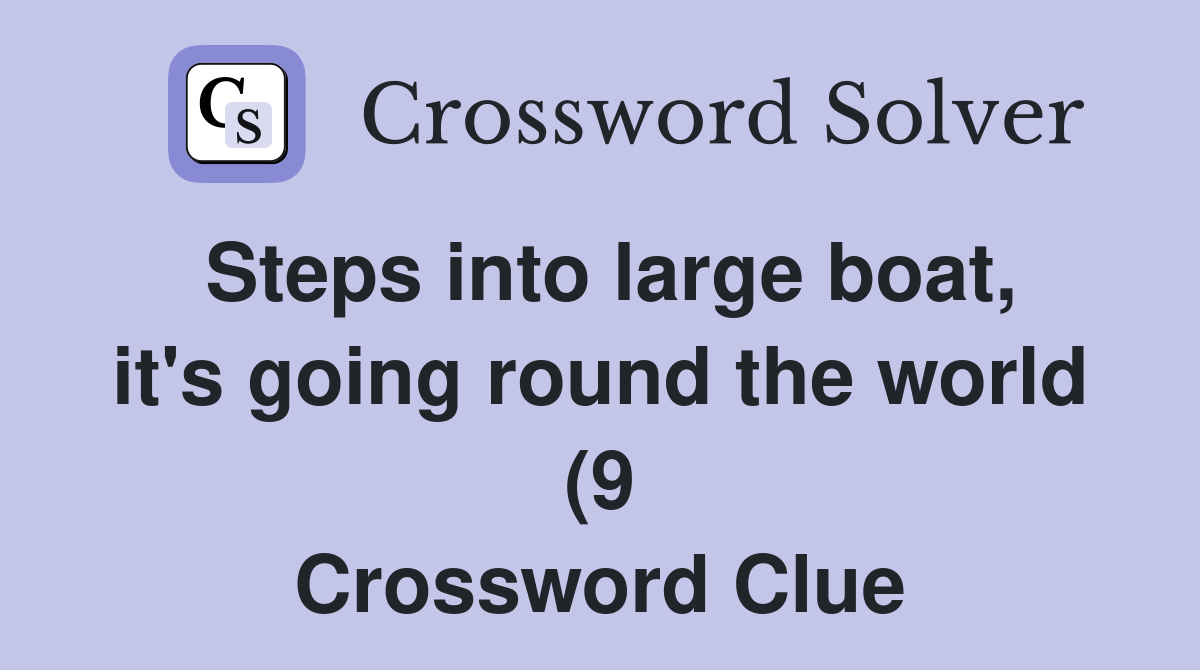 Steps into large boat it #39 s going round the world (9) Crossword Clue Steps into large boat it #39 s going round the world (9) Crossword Clue