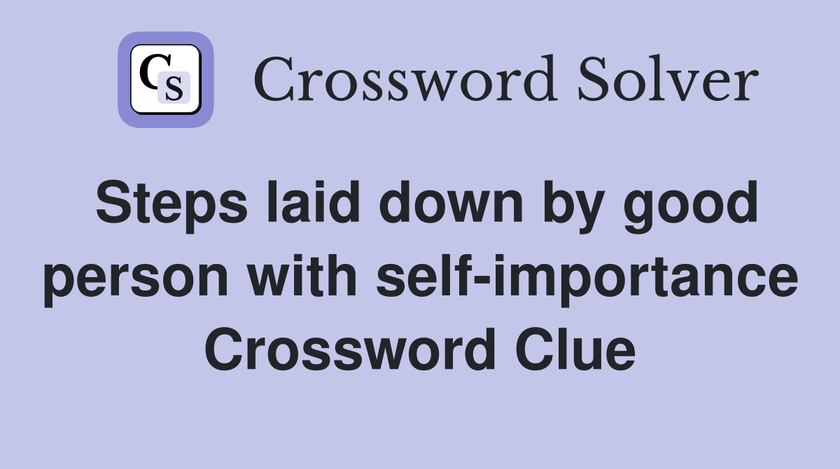 Steps laid down by good person with self-importance Crossword Clue