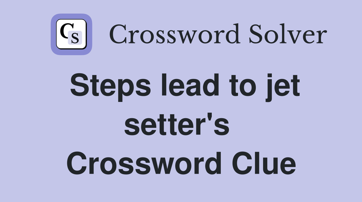 Steps lead to jet setter's  Crossword Clue