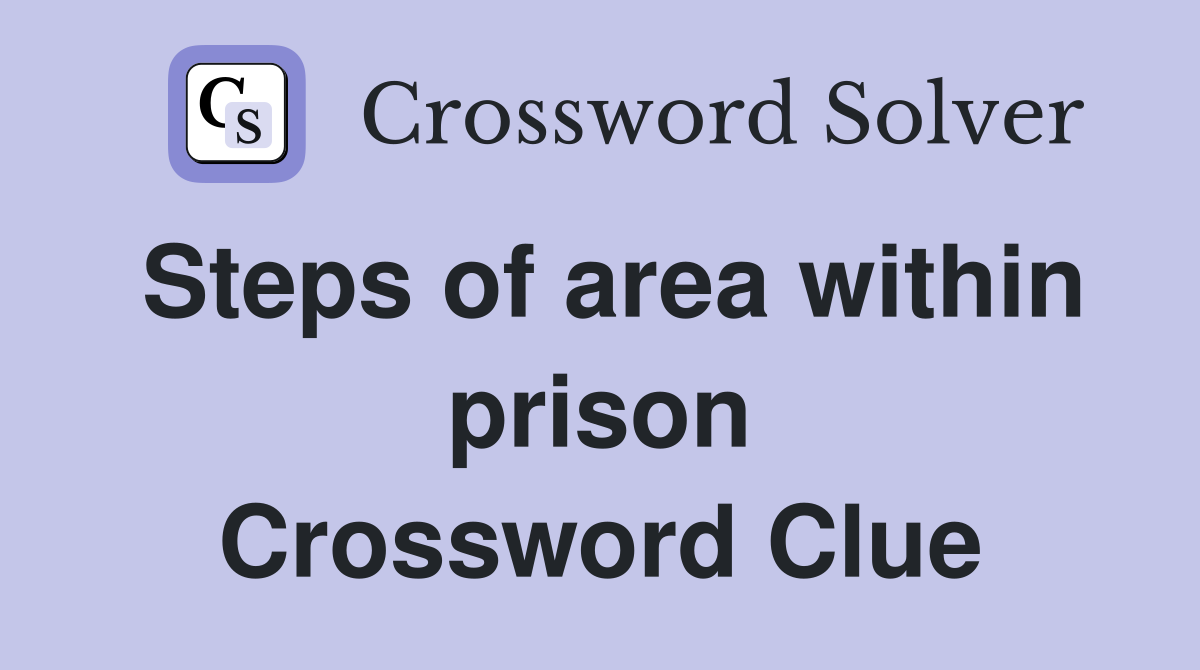 Steps of area within prison Crossword Clue
