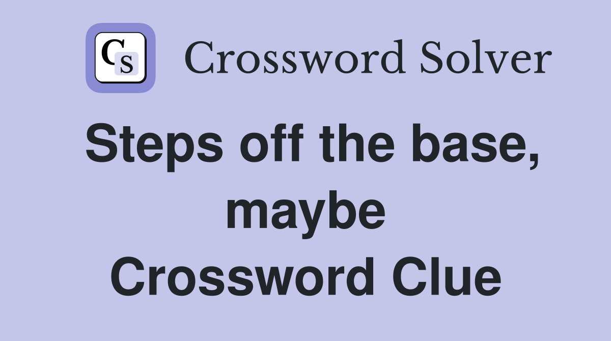 Steps off the base, maybe Crossword Clue
