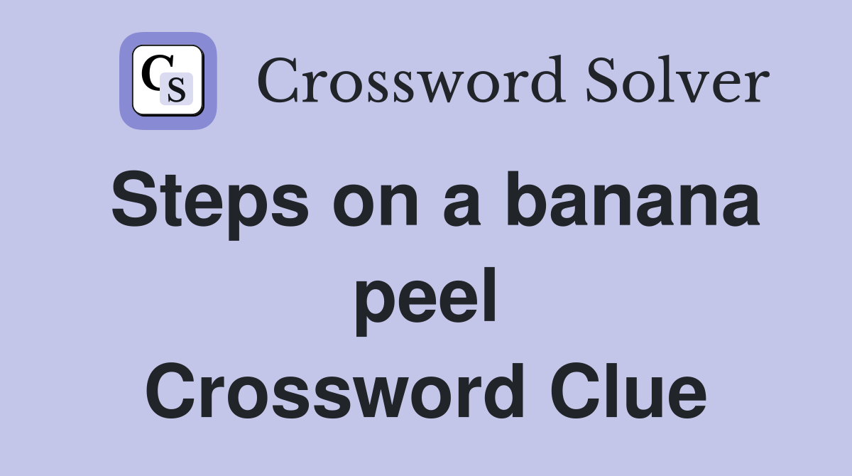 Steps on a banana peel Crossword Clue