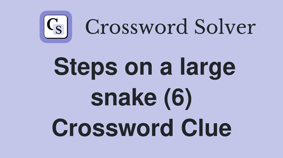 Steps on a large snake (6) Crossword Clue