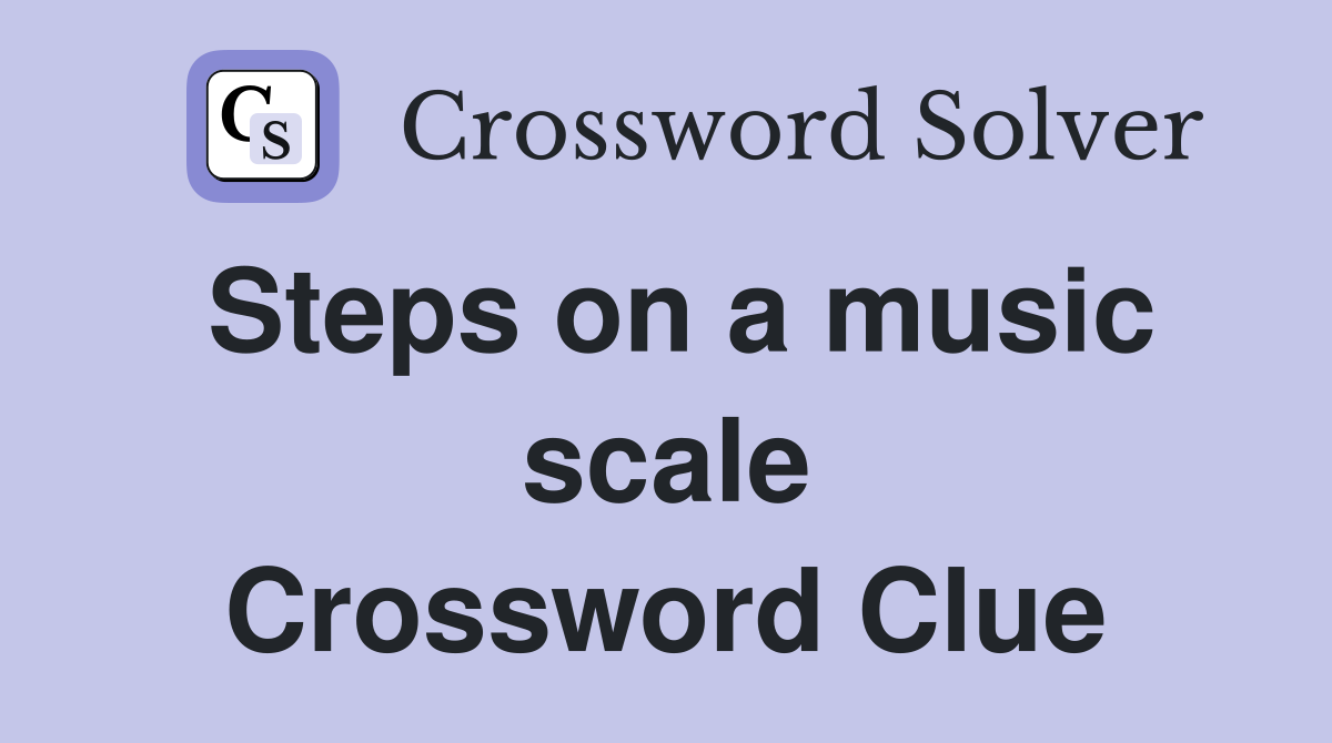 Steps on a music scale Crossword Clue
