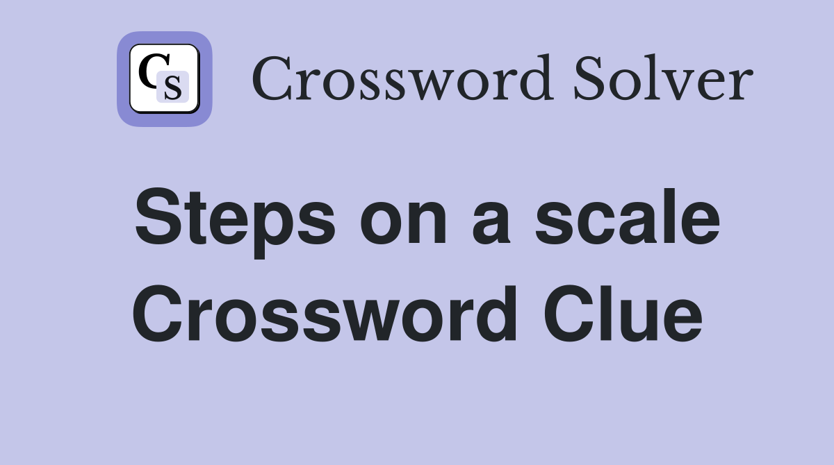 Steps on a scale Crossword Clue