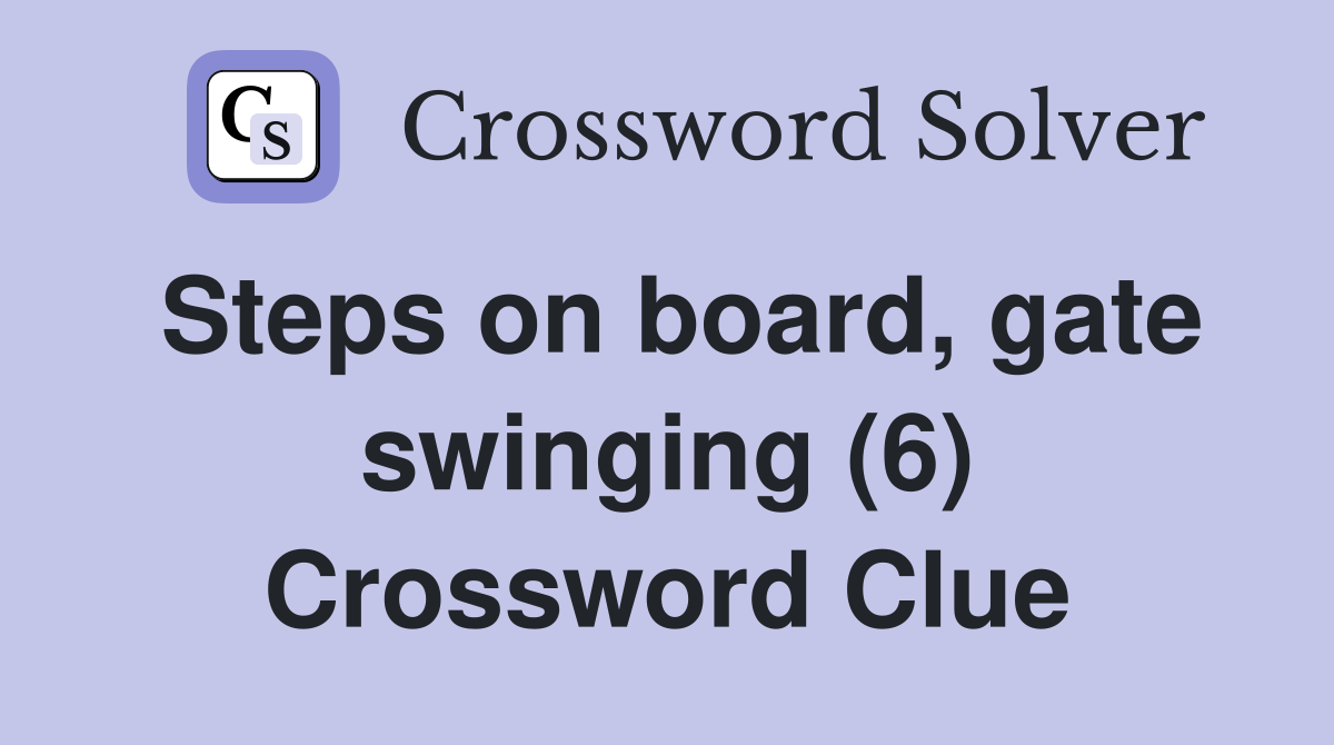 Steps on board, gate swinging (6) Crossword Clue