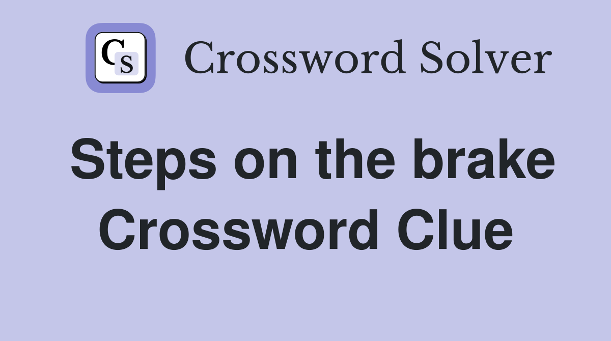 Steps on the brake Crossword Clue