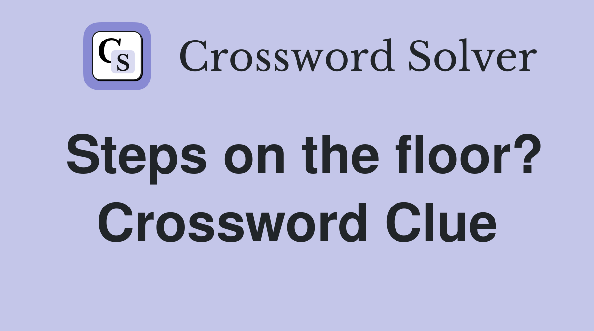 Steps on the floor? Crossword Clue