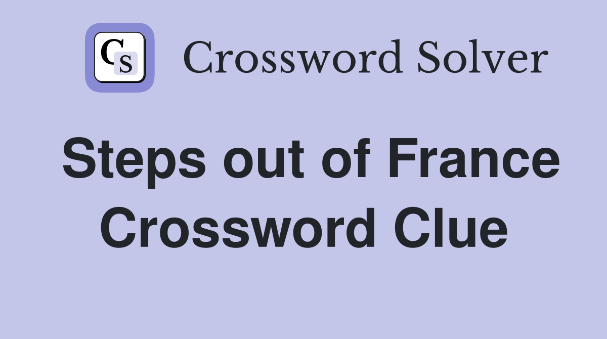 Steps out of France Crossword Clue