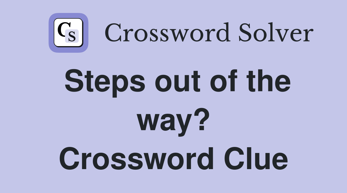 Steps out of the way? Crossword Clue